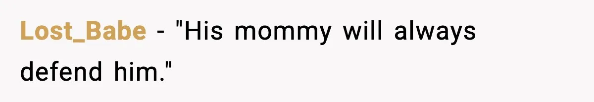 Lost_Babe - "His mommy will always defend him."