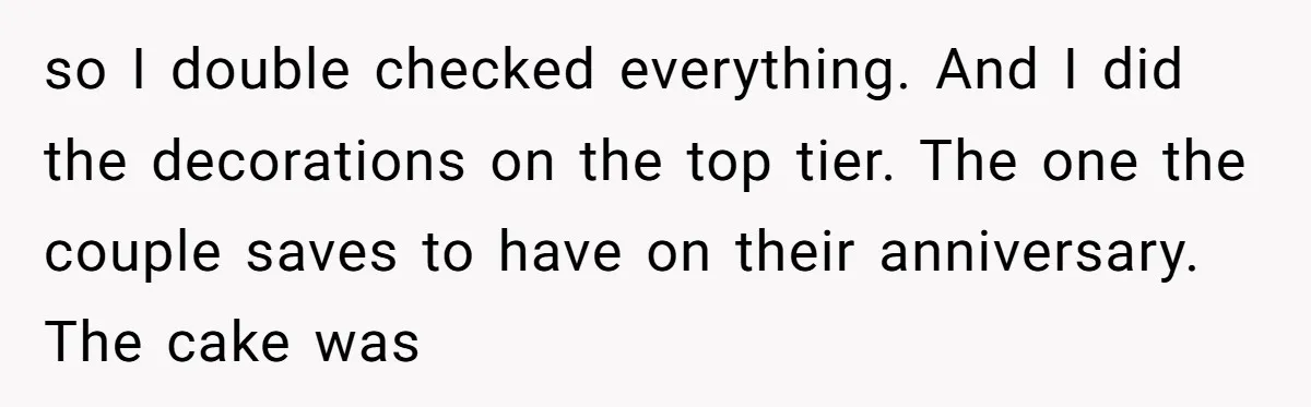 so I double checked everything. And I did the decorations on the top tier. The one the couple saves to have on their anniversary. The cake was