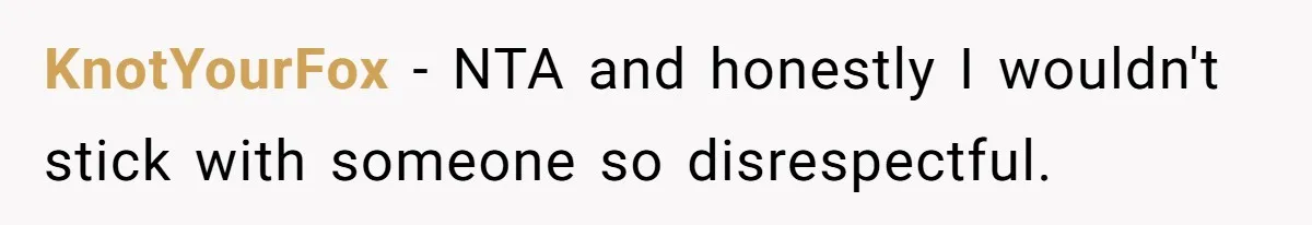 KnotYourFox − NTA and honestly I wouldn't stick with someone so disrespectful.