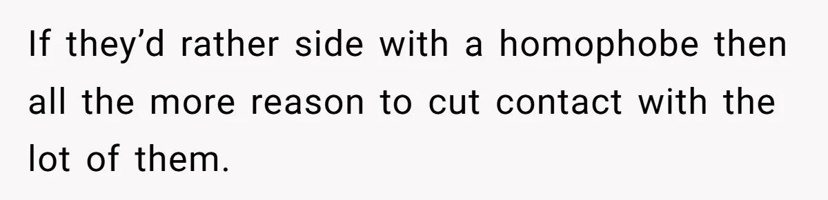 A Woman Decides Not to Invite Her Brother’s Wife After Years of Heartbreaking Treatment If they’d rather side with a homophobe then all the more reason to cut contact with the lot of them.