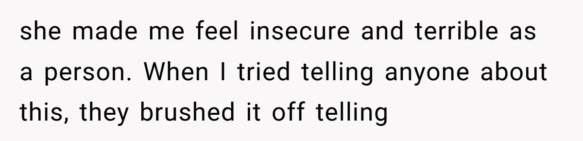 A Woman Decides Not to Invite Her Brother’s Wife After Years of Heartbreaking Treatment she made me feel insecure and terrible as a person. When I tried telling anyone about this, they brushed it off telling