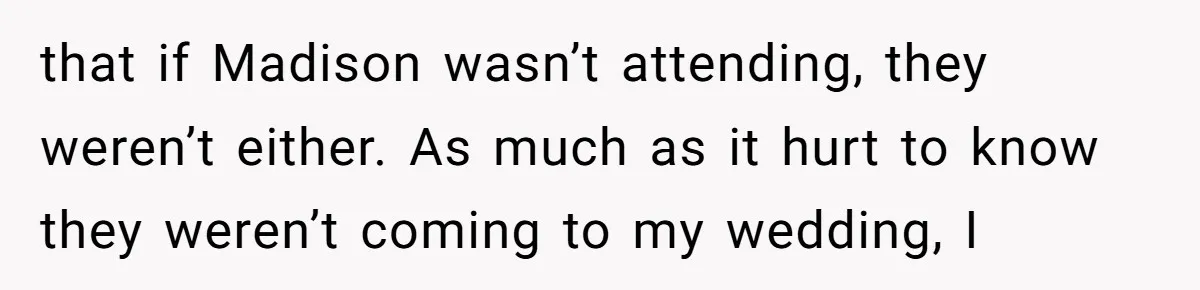 A Woman Decides Not to Invite Her Brother’s Wife After Years of Heartbreaking Treatment that if Madison wasn’t attending, they weren’t either. As much as it hurt to know they weren’t coming to my wedding, I