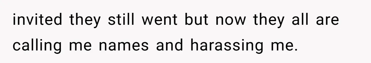 A Woman Decides Not to Invite Her Brother’s Wife After Years of Heartbreaking Treatment invited they still went but now they all are calling me names and harassing me.