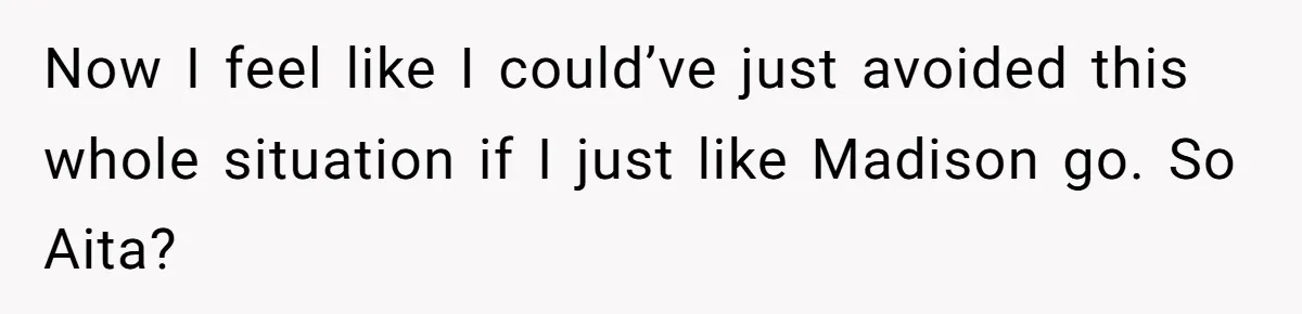 A Woman Decides Not to Invite Her Brother’s Wife After Years of Heartbreaking Treatment Now I feel like I could’ve just avoided this whole situation if I just like Madison go. So Aita?