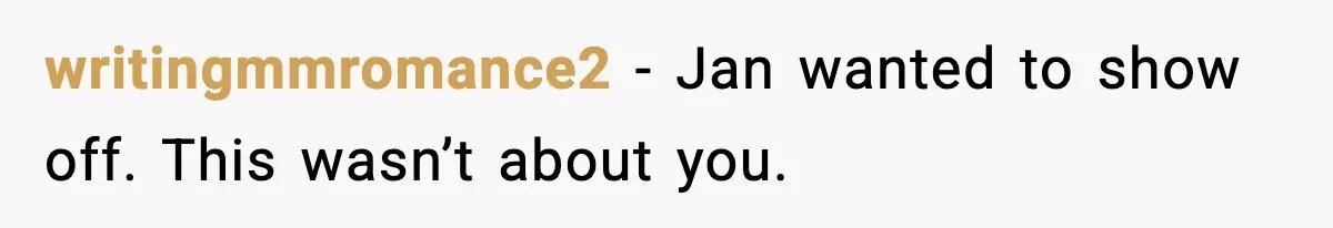 writingmmromance2 - Jan wanted to show off. This wasn’t about you.