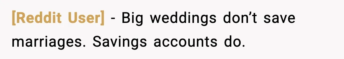 [Reddit User] - Big weddings don’t save marriages. Savings accounts do.