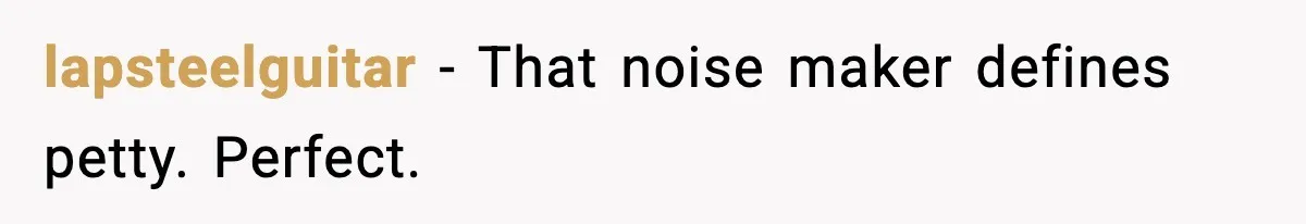 Grandma Loved Sweets, Hated Farts, Guess What She Got lapsteelguitar - That noise maker defines petty. Perfect.