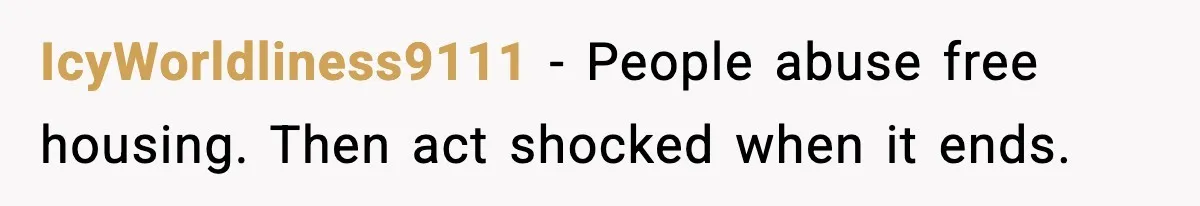 Sister’s Family Moved In After a Flood, Then Got Kicked Out for Total Disrespect IcyWorldliness9111 - People abuse free housing. Then act shocked when it ends.