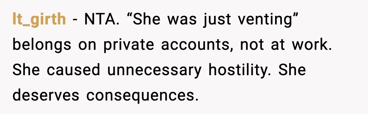 lt_girth - NTA. “She was just venting” belongs on private accounts, not at work. She caused unnecessary hostility. She deserves consequences.