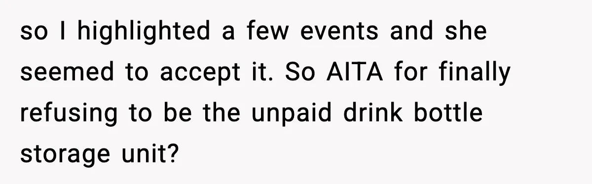 so I highlighted a few events and she seemed to accept it. So AITA for finally refusing to be the unpaid drink bottle storage unit?