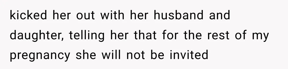 kicked her out with her husband and daughter, telling her that for the rest of my pregnancy she will not be invited
