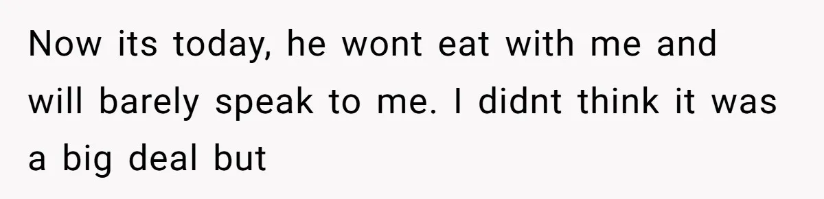 A Movie Night Ends in Silence After a Boyfriend Refuses to Let His Girlfriend Watch Twilight Now its today, he wont eat with me and will barely speak to me. I didnt think it was a big deal but