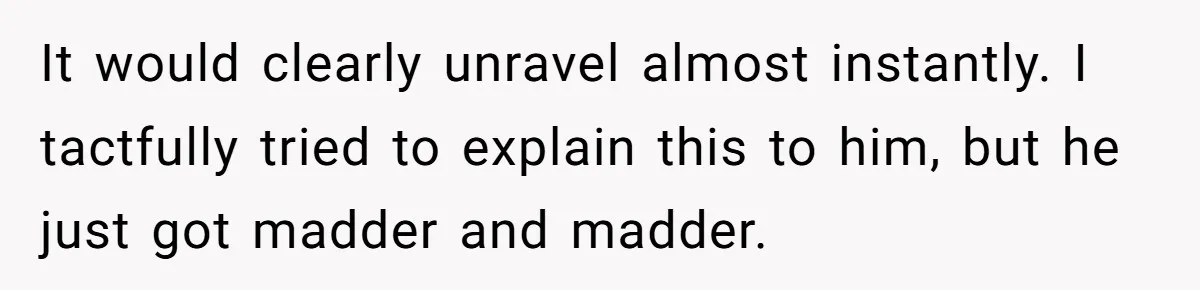 A Stubborn Customer Insisted on Using a TV Cable to Secure a Heavy Fridge It would clearly unravel almost instantly. I tactfully tried to explain this to him, but he just got madder and madder.