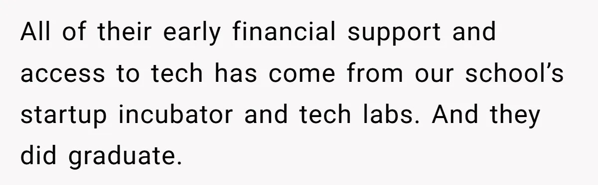 Startup Star Caught Pretending to Be an Ivy League Dropout After Friends See Him Graduate All of their early financial support and access to tech has come from our school’s startup incubator and tech labs. And they did graduate.