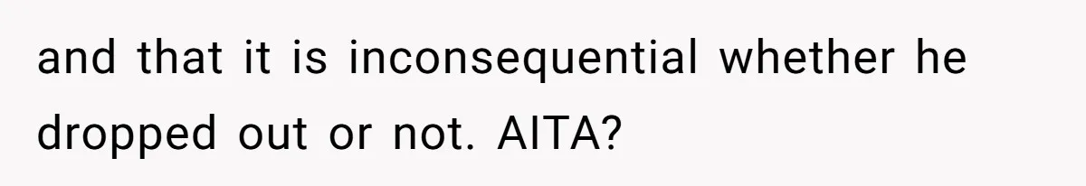Startup Star Caught Pretending to Be an Ivy League Dropout After Friends See Him Graduate and that it is inconsequential whether he dropped out or not. AITA?