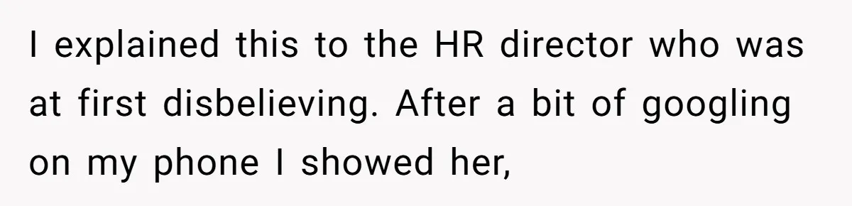 I explained this to the HR director who was at first disbelieving. After a bit of googling on my phone I showed her,