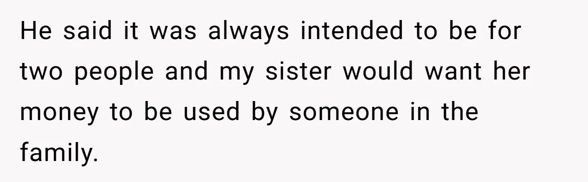 Teen Refuses To Split Her Dead Sister’s College Fund With Stepmom’s Daughter, And Her Dad Loses It He said it was always intended to be for two people and my sister would want her money to be used by someone in the family.