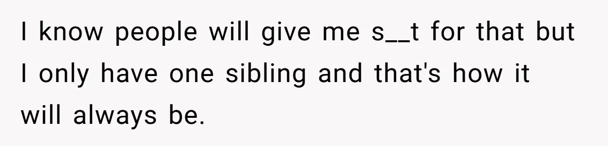 Teen Refuses To Split Her Dead Sister’s College Fund With Stepmom’s Daughter, And Her Dad Loses It I know people will give me s__t for that but I only have one sibling and that's how it will always be.