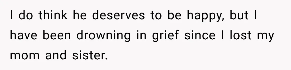 Teen Refuses To Split Her Dead Sister’s College Fund With Stepmom’s Daughter, And Her Dad Loses It I do think he deserves to be happy, but I have been drowning in grief since I lost my mom and sister.
