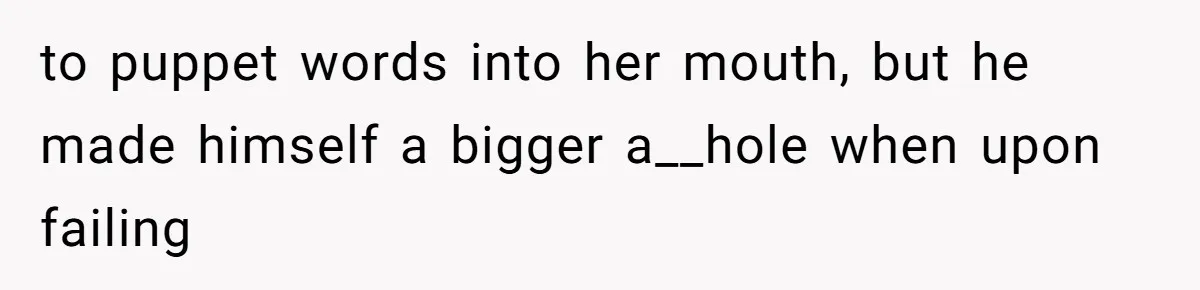 Teen Refuses To Split Her Dead Sister’s College Fund With Stepmom’s Daughter, And Her Dad Loses It to puppet words into her mouth, but he made himself a bigger a__hole when upon failing