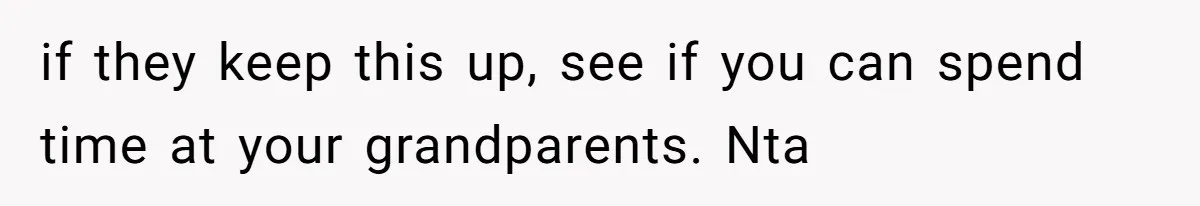 Teen Refuses To Split Her Dead Sister’s College Fund With Stepmom’s Daughter, And Her Dad Loses It if they keep this up, see if you can spend time at your grandparents. Nta