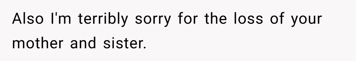 Teen Refuses To Split Her Dead Sister’s College Fund With Stepmom’s Daughter, And Her Dad Loses It Also I'm terribly sorry for the loss of your mother and sister.