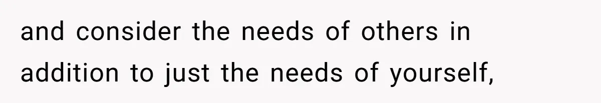 Teen Refuses To Split Her Dead Sister’s College Fund With Stepmom’s Daughter, And Her Dad Loses It and consider the needs of others in addition to just the needs of yourself,