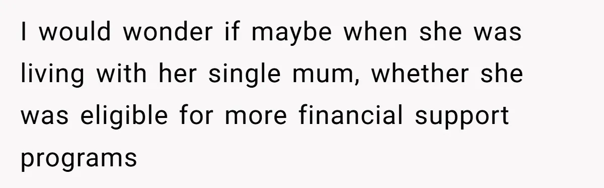 Teen Refuses To Split Her Dead Sister’s College Fund With Stepmom’s Daughter, And Her Dad Loses It I would wonder if maybe when she was living with her single mum, whether she was eligible for more financial support programs