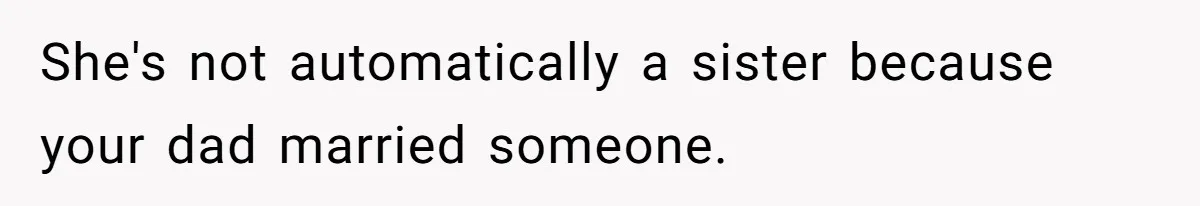 Teen Refuses To Split Her Dead Sister’s College Fund With Stepmom’s Daughter, And Her Dad Loses It She's not automatically a sister because your dad married someone.