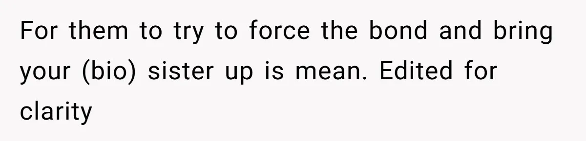 Teen Refuses To Split Her Dead Sister’s College Fund With Stepmom’s Daughter, And Her Dad Loses It For them to try to force the bond and bring your (bio) sister up is mean. Edited for clarity