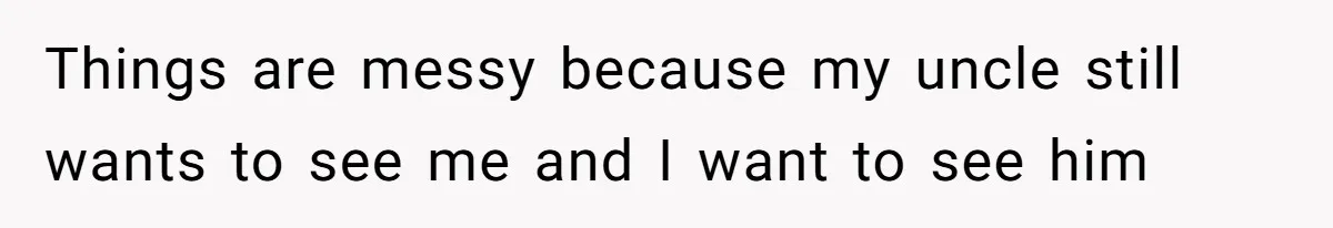 Teen Picked One Birthday Restaurant For Herself, Her Stepfamily Lost It Because Her Stepsiblings Couldn't Eat At Things are messy because my uncle still wants to see me and I want to see him