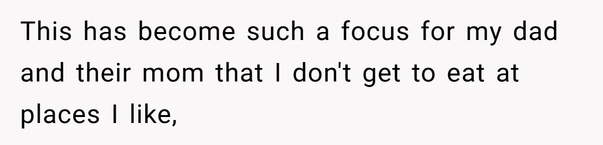 Teen Picked One Birthday Restaurant For Herself, Her Stepfamily Lost It Because Her Stepsiblings Couldn't Eat At This has become such a focus for my dad and their mom that I don't get to eat at places I like,