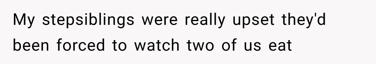 Teen Picked One Birthday Restaurant For Herself, Her Stepfamily Lost It Because Her Stepsiblings Couldn't Eat At My stepsiblings were really upset they'd been forced to watch two of us eat