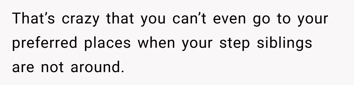 Teen Picked One Birthday Restaurant For Herself, Her Stepfamily Lost It Because Her Stepsiblings Couldn't Eat At That’s crazy that you can’t even go to your preferred places when your step siblings are not around.