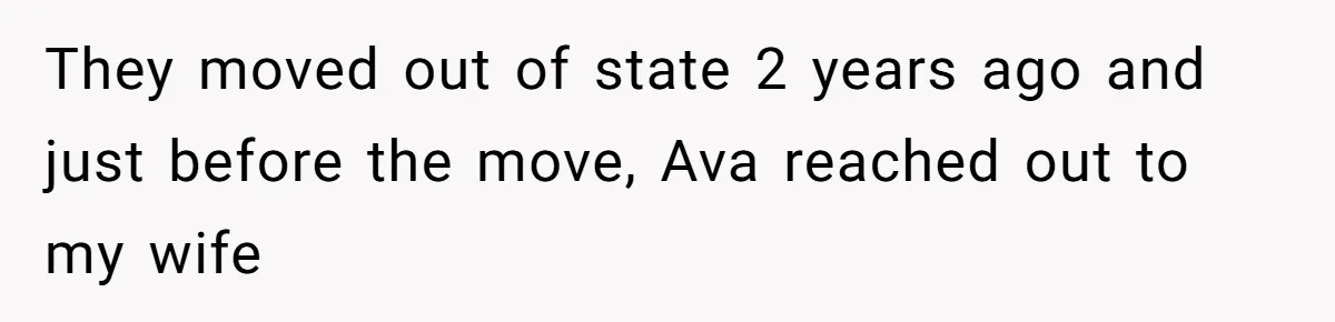 They moved out of state 2 years ago and just before the move, Ava reached out to my wife