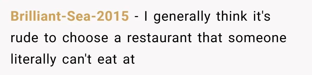 Teen Picked One Birthday Restaurant For Herself, Her Stepfamily Lost It Because Her Stepsiblings Couldn't Eat At Brilliant-Sea-2015 − I generally think it's rude to choose a restaurant that someone literally can't eat at