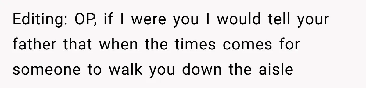 Teen Picked One Birthday Restaurant For Herself, Her Stepfamily Lost It Because Her Stepsiblings Couldn't Eat At Editing: OP, if I were you I would tell your father that when the times comes for someone to walk you down the aisle