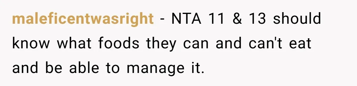 Teen Picked One Birthday Restaurant For Herself, Her Stepfamily Lost It Because Her Stepsiblings Couldn't Eat At maleficentwasright − NTA 11 & 13 should know what foods they can and can't eat and be able to manage it.