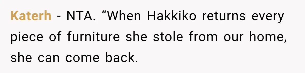 Katerh − NTA. “When Hakkiko returns every piece of furniture she stole from our home, she can come back.