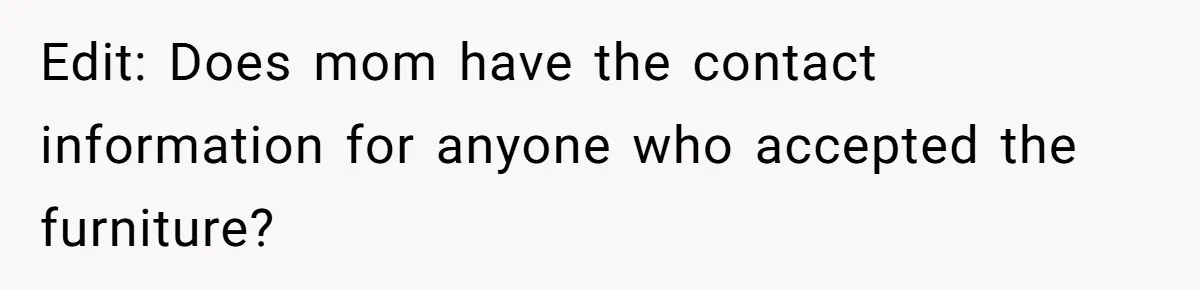 Edit: Does mom have the contact information for anyone who accepted the furniture?