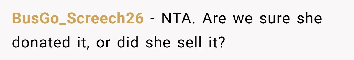 BusGo_Screech26 − NTA. Are we sure she donated it, or did she sell it?