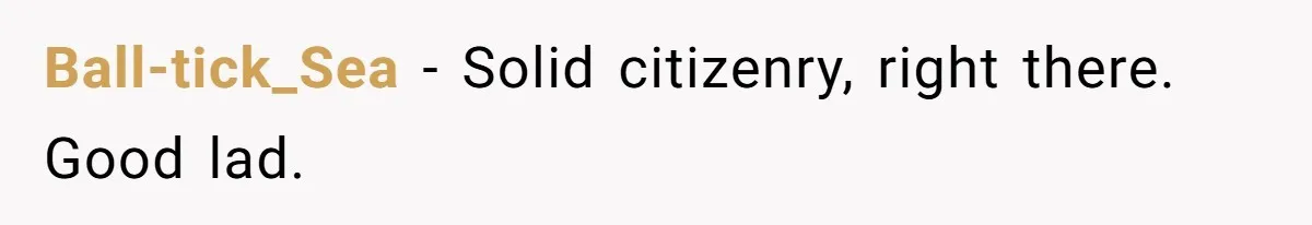 Ball-tick_Sea − Solid citizenry, right there. Good lad.