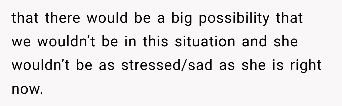 Mom Chooses Between Loyal Daughter And Furious Extended Family Over Secret Relationship that there would be a big possibility that we wouldn’t be in this situation and she wouldn’t be as stressed/sad as she is right now.