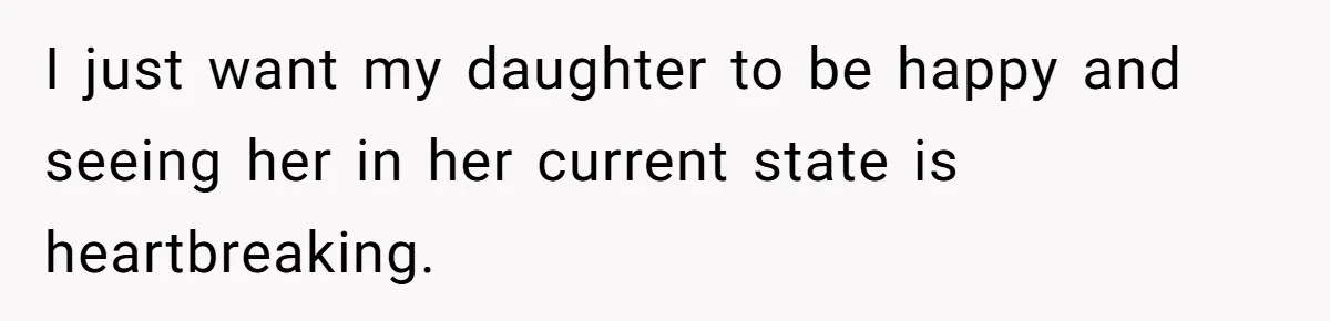 Mom Chooses Between Loyal Daughter And Furious Extended Family Over Secret Relationship I just want my daughter to be happy and seeing her in her current state is heartbreaking.