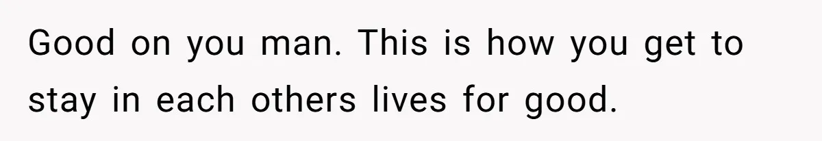 Mom Chooses Between Loyal Daughter And Furious Extended Family Over Secret Relationship Good on you man. This is how you get to stay in each others lives for good.