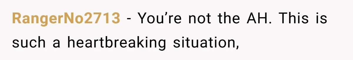 Mom Chooses Between Loyal Daughter And Furious Extended Family Over Secret Relationship RangerNo2713 − You’re not the AH. This is such a heartbreaking situation,