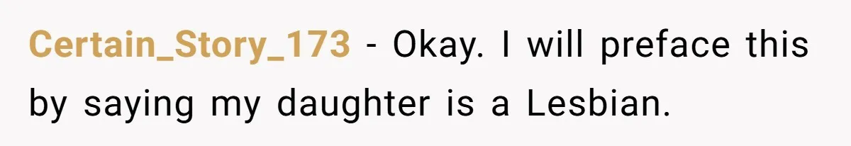 Mom Chooses Between Loyal Daughter And Furious Extended Family Over Secret Relationship Certain_Story_173 − Okay. I will preface this by saying my daughter is a Lesbian.