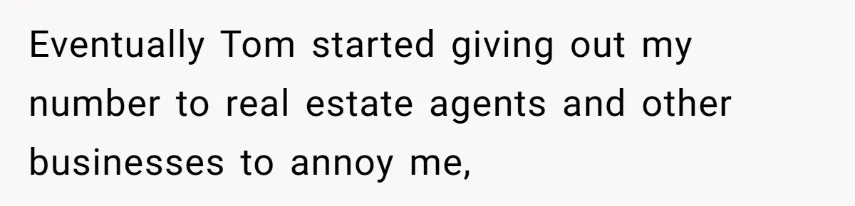 Number Sent Out For Pranks, Man Ends Spam Calls With A Confusing And Disturbing Reply Eventually Tom started giving out my number to real estate agents and other businesses to annoy me,