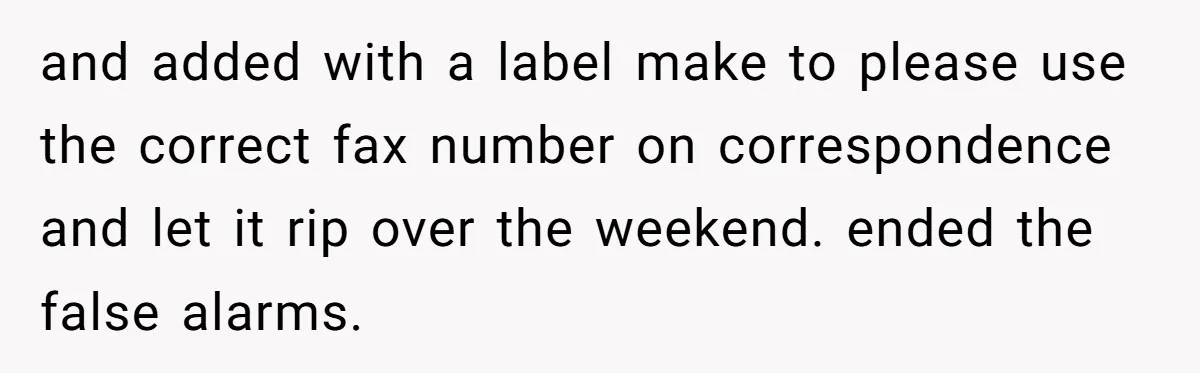 Number Sent Out For Pranks, Man Ends Spam Calls With A Confusing And Disturbing Reply and added with a label make to please use the correct fax number on correspondence and let it rip over the weekend. ended the false alarms.