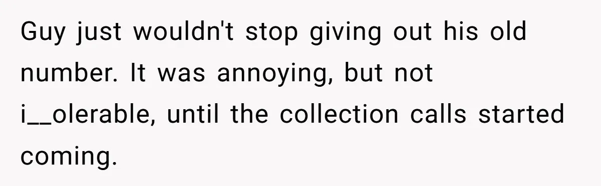 Number Sent Out For Pranks, Man Ends Spam Calls With A Confusing And Disturbing Reply Guy just wouldn't stop giving out his old number. It was annoying, but not i__olerable, until the collection calls started coming.